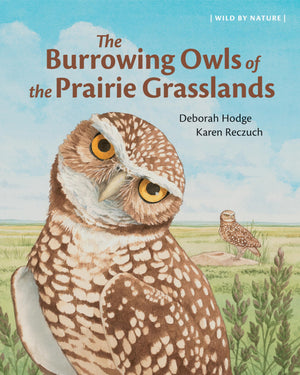 The Burrowing Owls Of The Prairie Grasslands (Wild By Nature, 2)