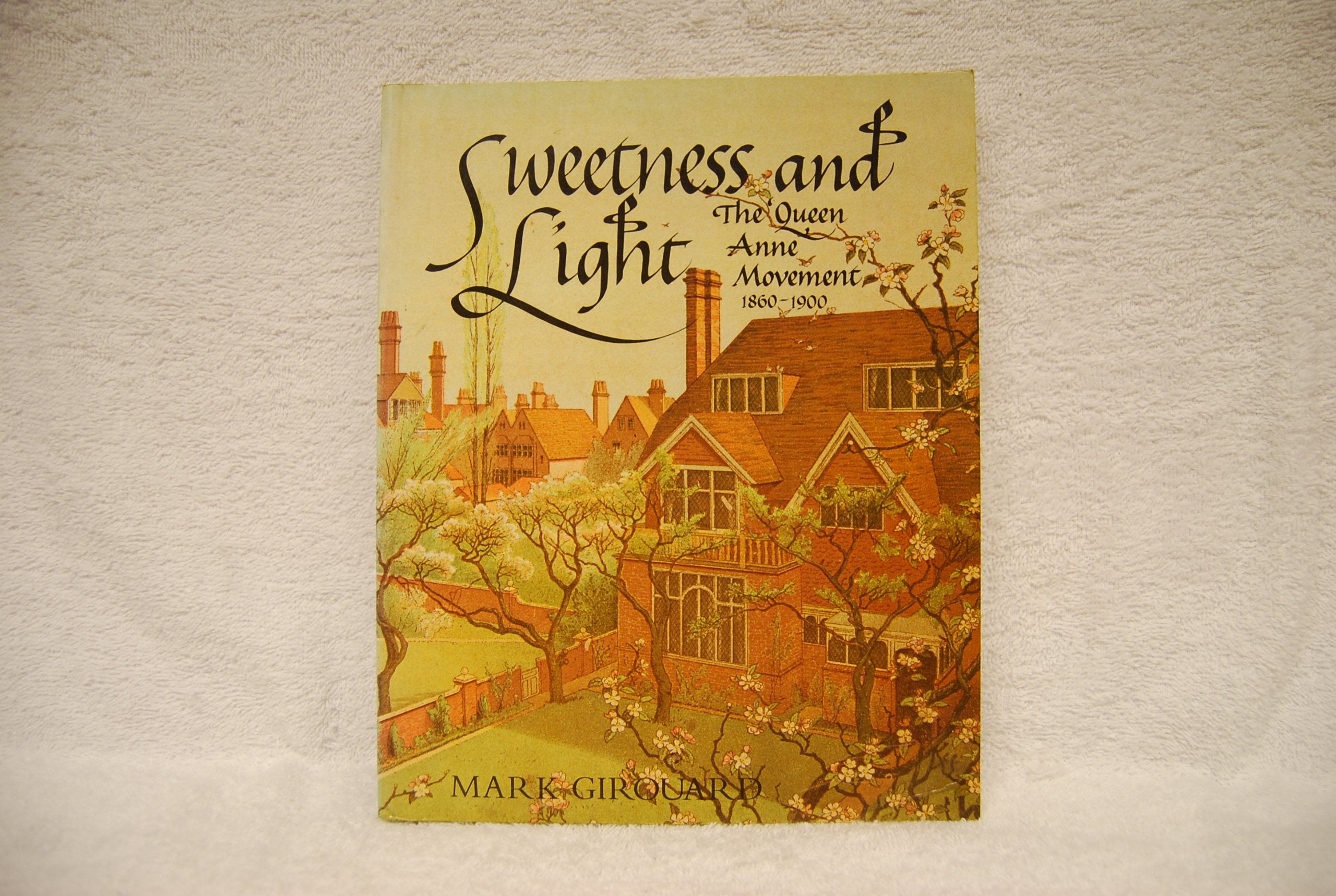 Sweetness and Light: The 'Queen Anne' Movement, 18601900,New