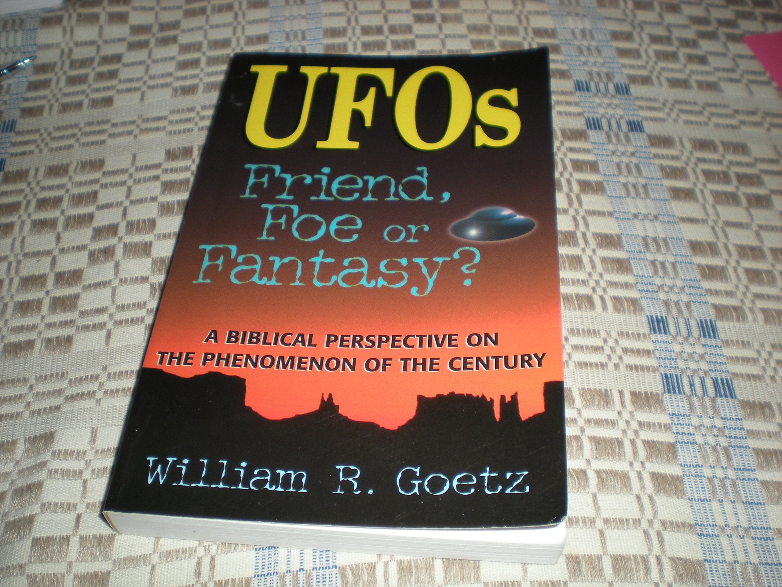 Ufos Friend, Foe Or Fantasy?: A Biblical Perspective On The Phenomenon Of The Century,New