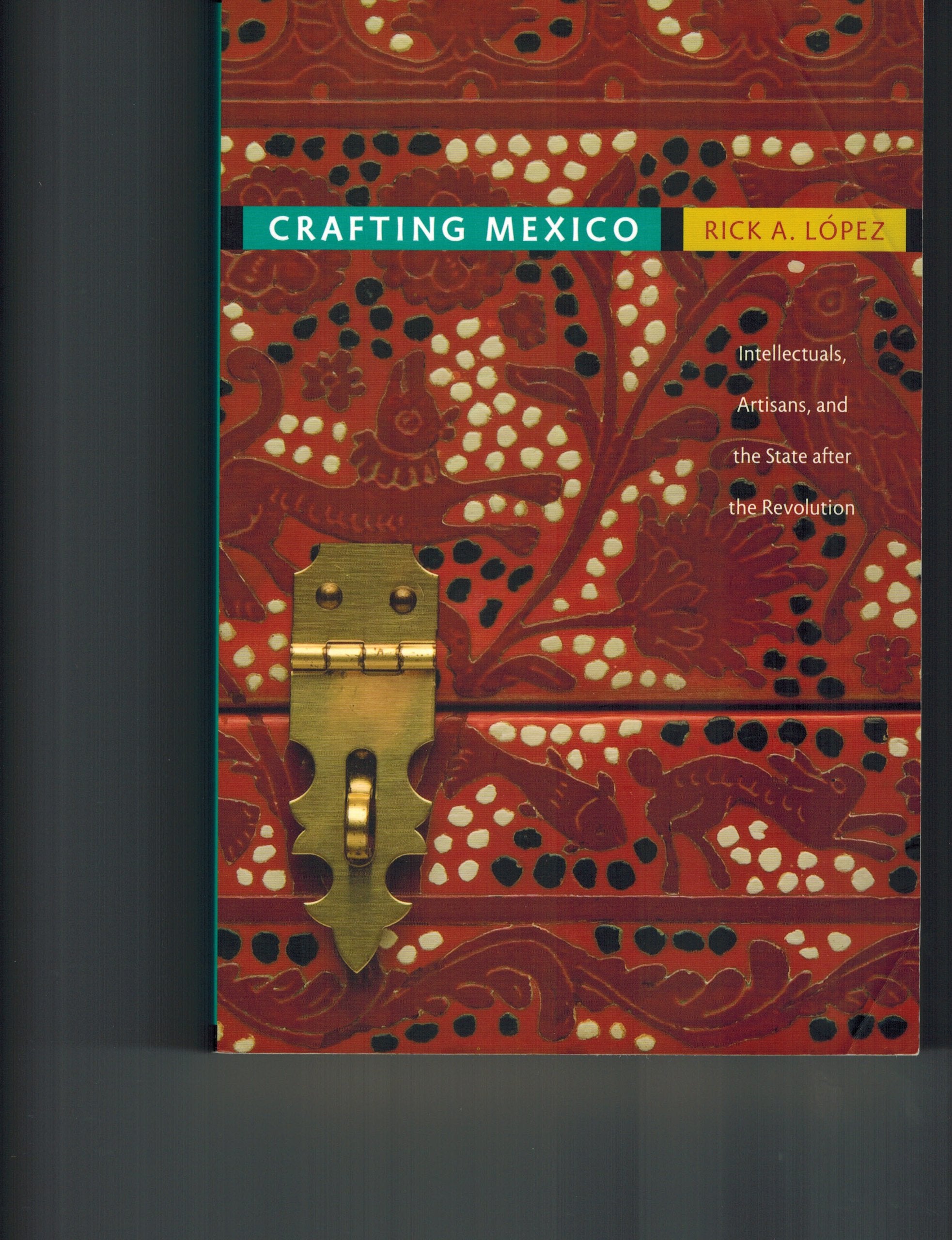 Crafting Mexico: Intellectuals, Artisans, and the State after the Revolution,Used