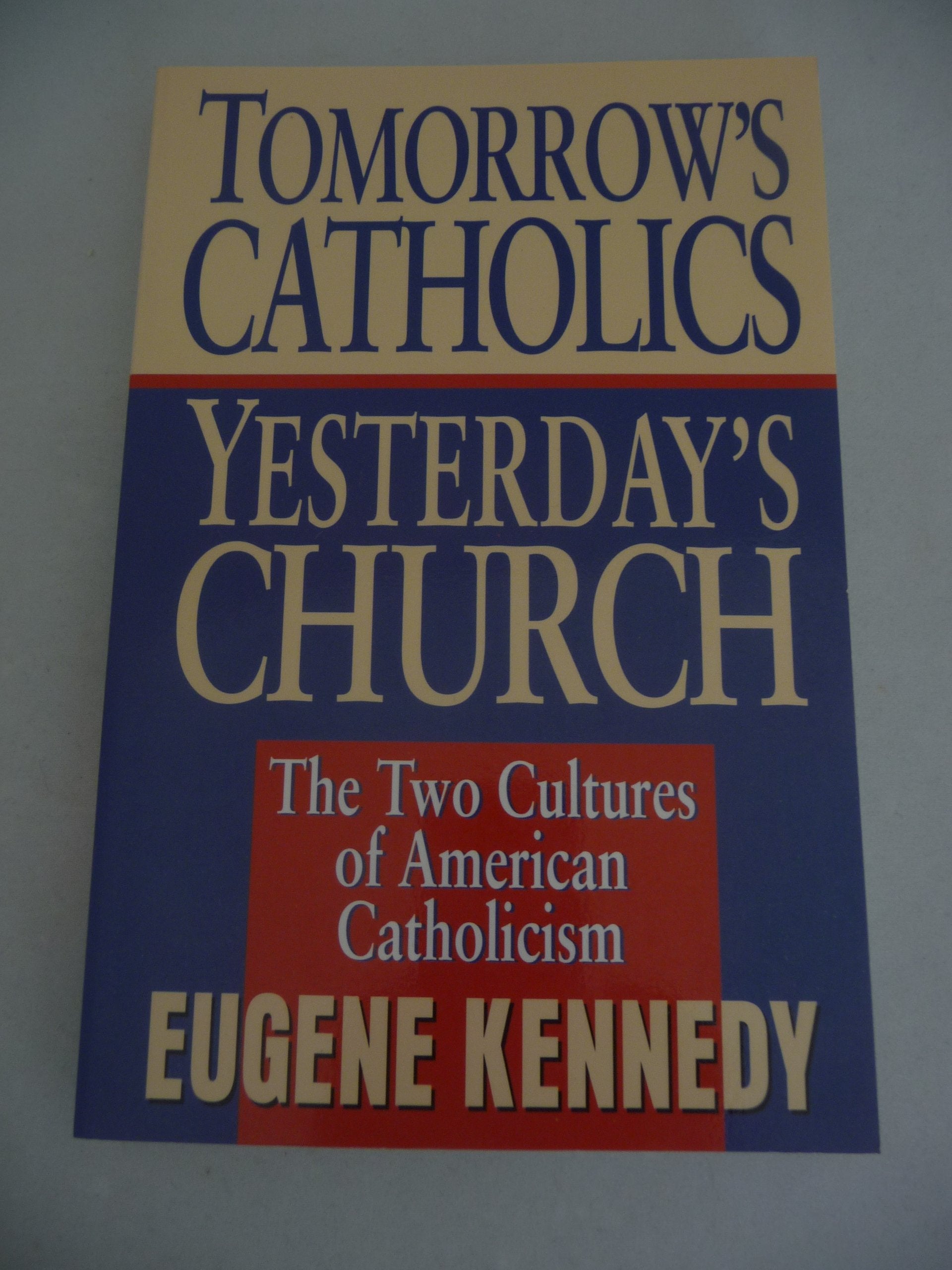 Tomorrow's Catholics Yesterday's Church: The Two Cultures of American Catholicism,Used
