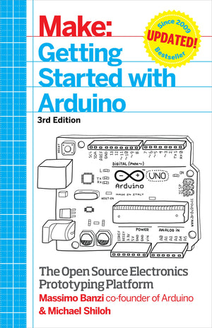Getting Started With Arduino: The Open Source Electronics Prototyping Platform
