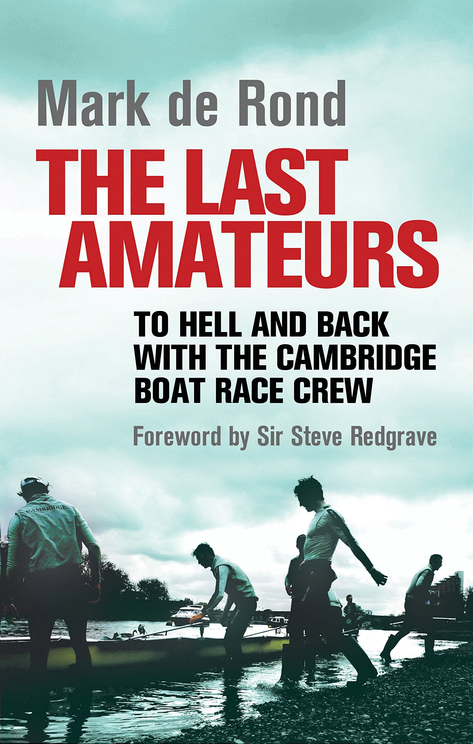 The Last Amateurs: To Hell and Back with the Cambridge Boat Race Crew,New