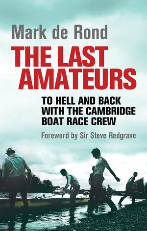 The Last Amateurs: To Hell and Back with the Cambridge Boat Race Crew,Used