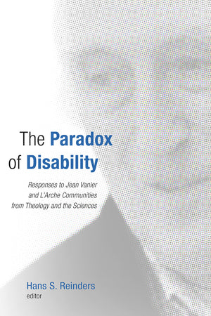 The Paradox of Disability: Responses to Jean Vanier and L'Arche Communities from Theology and the Sciences,Used