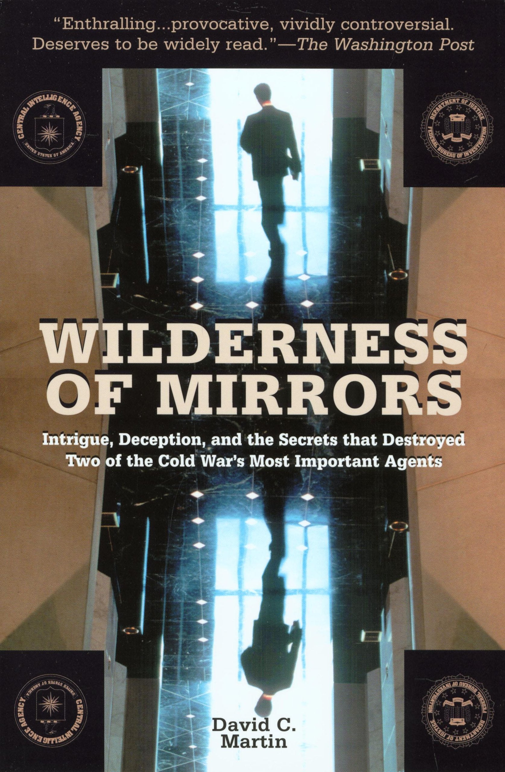 Wilderness Of Mirrors: Intrigue, Deception, And The Secrets That Destroyed Two Of The Cold War'S Most Important Agents
