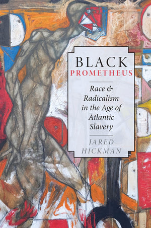 Black Prometheus: Race and Radicalism in the Age of Atlantic Slavery,Used