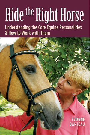 Ride The Right Horse: Understanding The Core Equine Personalities & How To Work With Them
