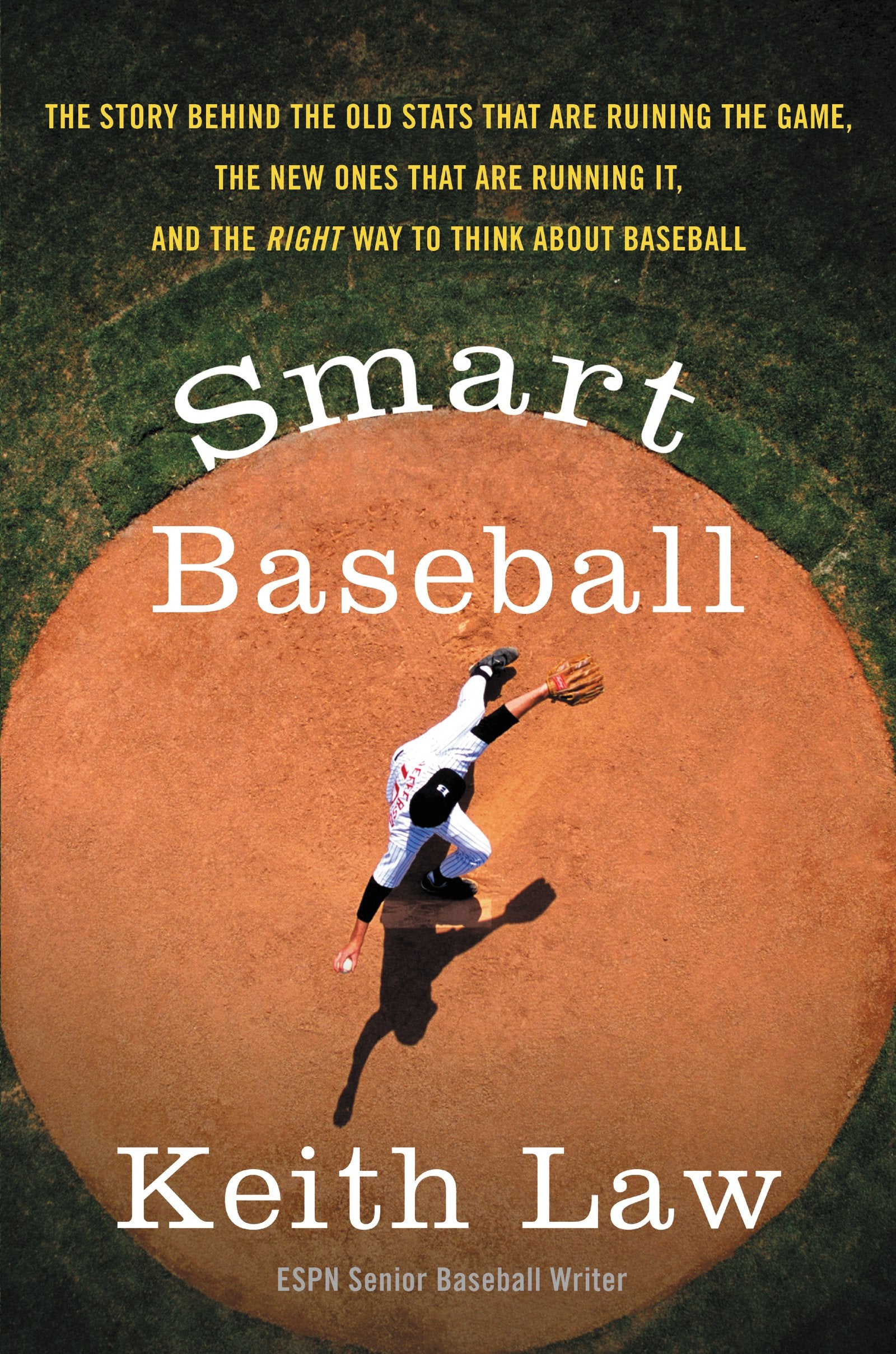 Smart Baseball: The Story Behind the Old Stats That Are Ruining the Game, the New Ones That Are Running It, and the Right Way to,New