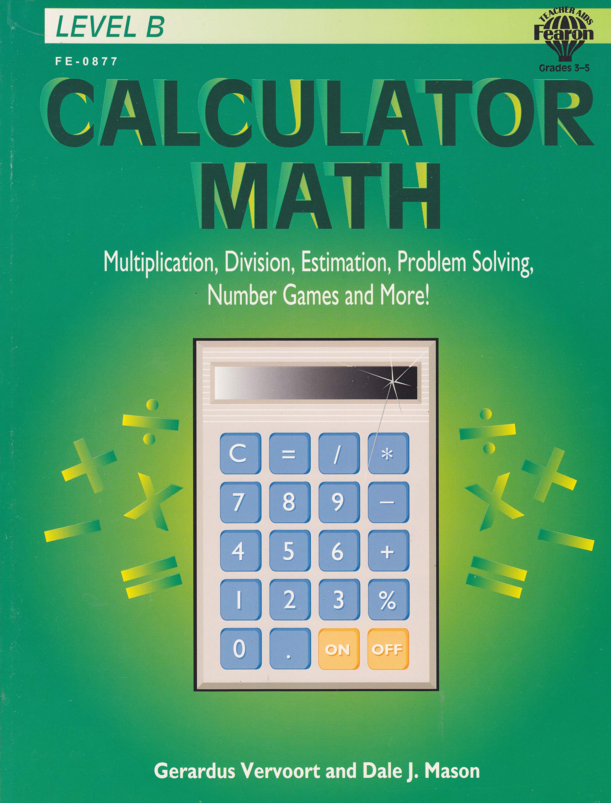 Calculator Math, Level B: Multiplication, Division, Estimation, Problem Solving, Number Games And More!