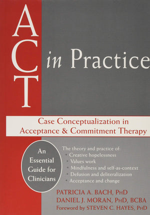 ACT in Practice: Case Conceptualization in Acceptance and Commitment Therapy,New