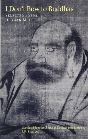 I Don'T Bow To Buddhas: Selected Poems Of Yuan Mei