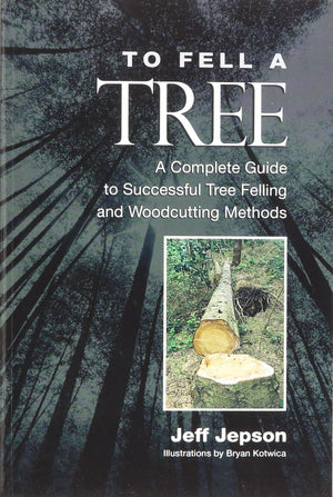 To Fell A Tree A Complete Guide To Tree Felling And Woodcutting Methods