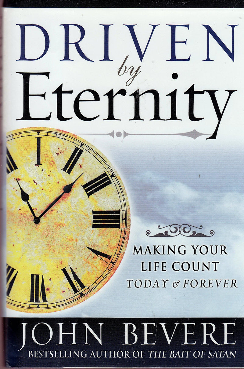 Driven By Eternity: Making Your Life Count Today & Forever,New