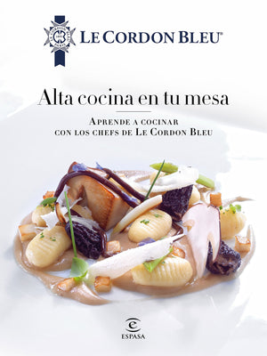 Alta cocina en tu mesa.: Aprende a cocinar con los chefs de Le Cordon Bleu,Used