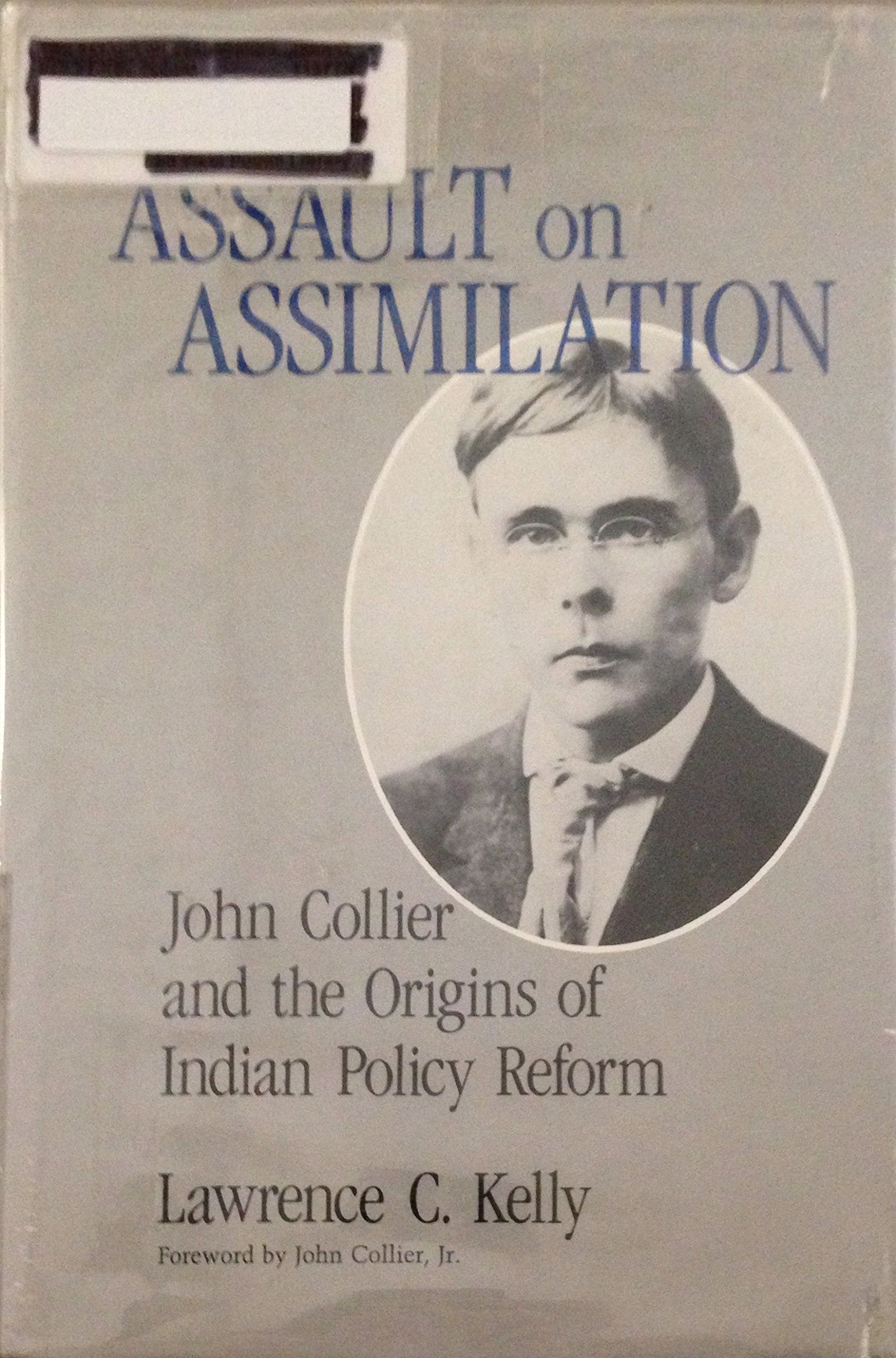 The Assault on Assimilation: John Collier and the Origins of Indian Policy Reform