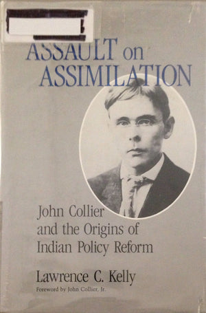 The Assault on Assimilation: John Collier and the Origins of Indian Policy Reform