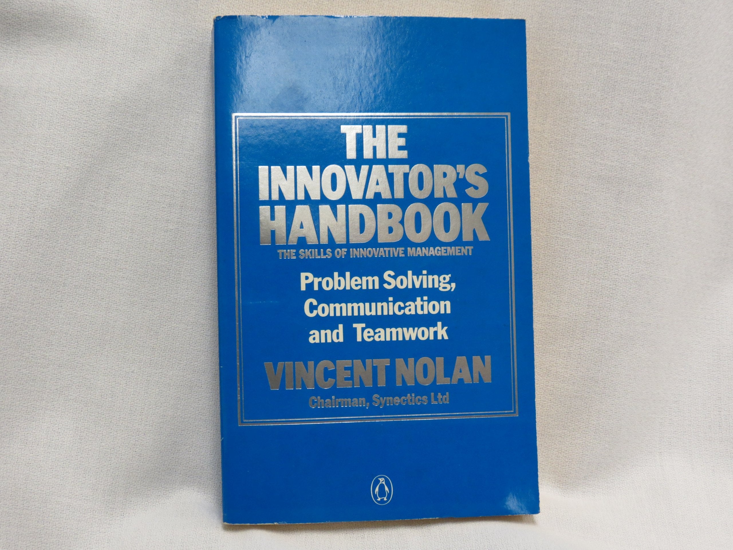 The Innovator's Handbook: The Skills of Innovative Management: Problem Solving, Communication and Teamwork,New