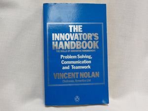 The Innovator's Handbook: The Skills of Innovative Management: Problem Solving, Communication and Teamwork,New