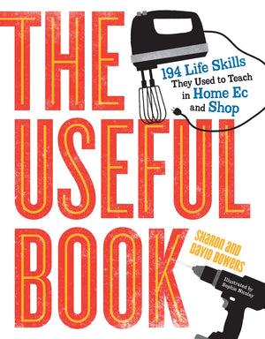 The Useful Book: 201 Life Skills They Used to Teach in Home Ec and Shop,Used