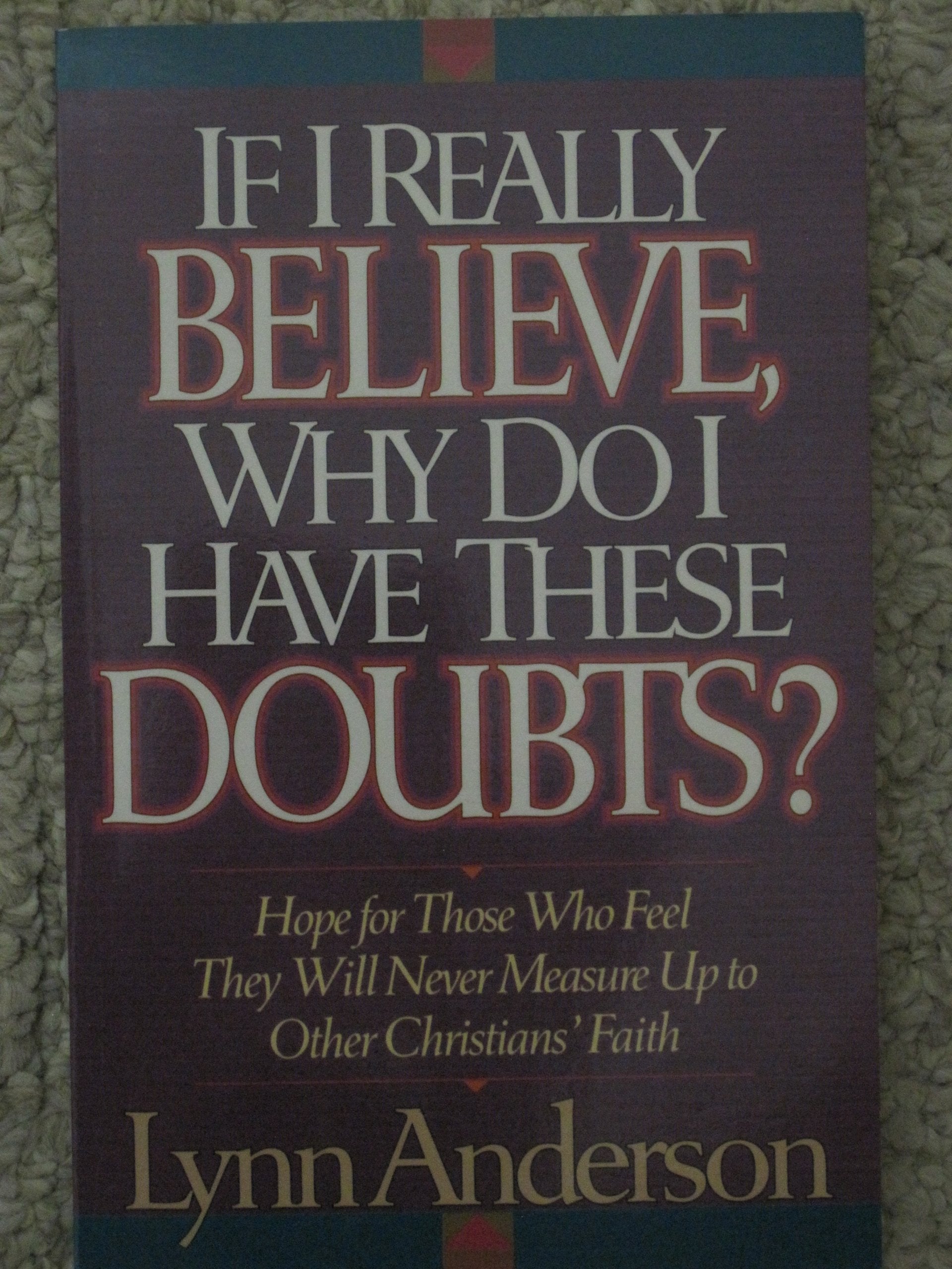 If I Really Believe, Why Do I Have These Doubts?: Hope for Those Who Feel They Will Never Measure Up to Other Christians' Faith,Used