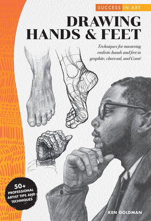 Success In Art: Drawing Hands & Feet: Techniques For Mastering Realistic Hands And Feet In Graphite, Charcoal, And Conte  50+ P