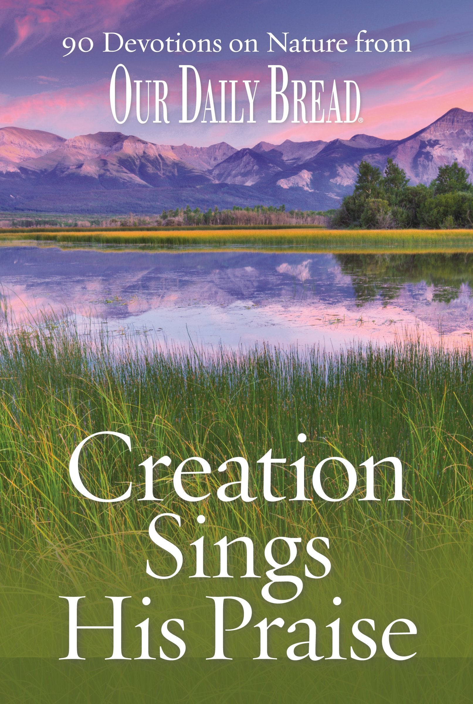 Creation Sings His Praise: 90 Devotions on Nature from Our Daily Bread,Used