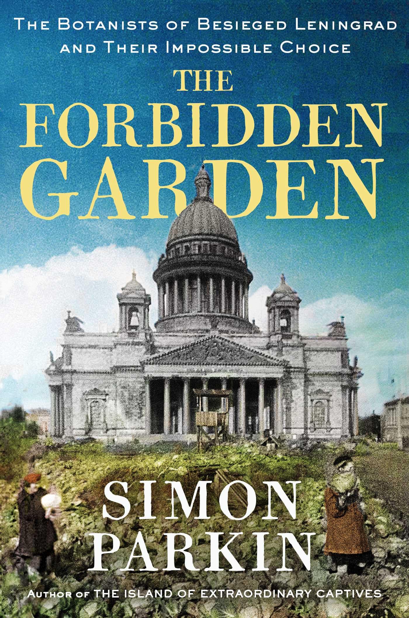 The Forbidden Garden: The Botanists of Besieged Leningrad and Their Impossible Choice,New