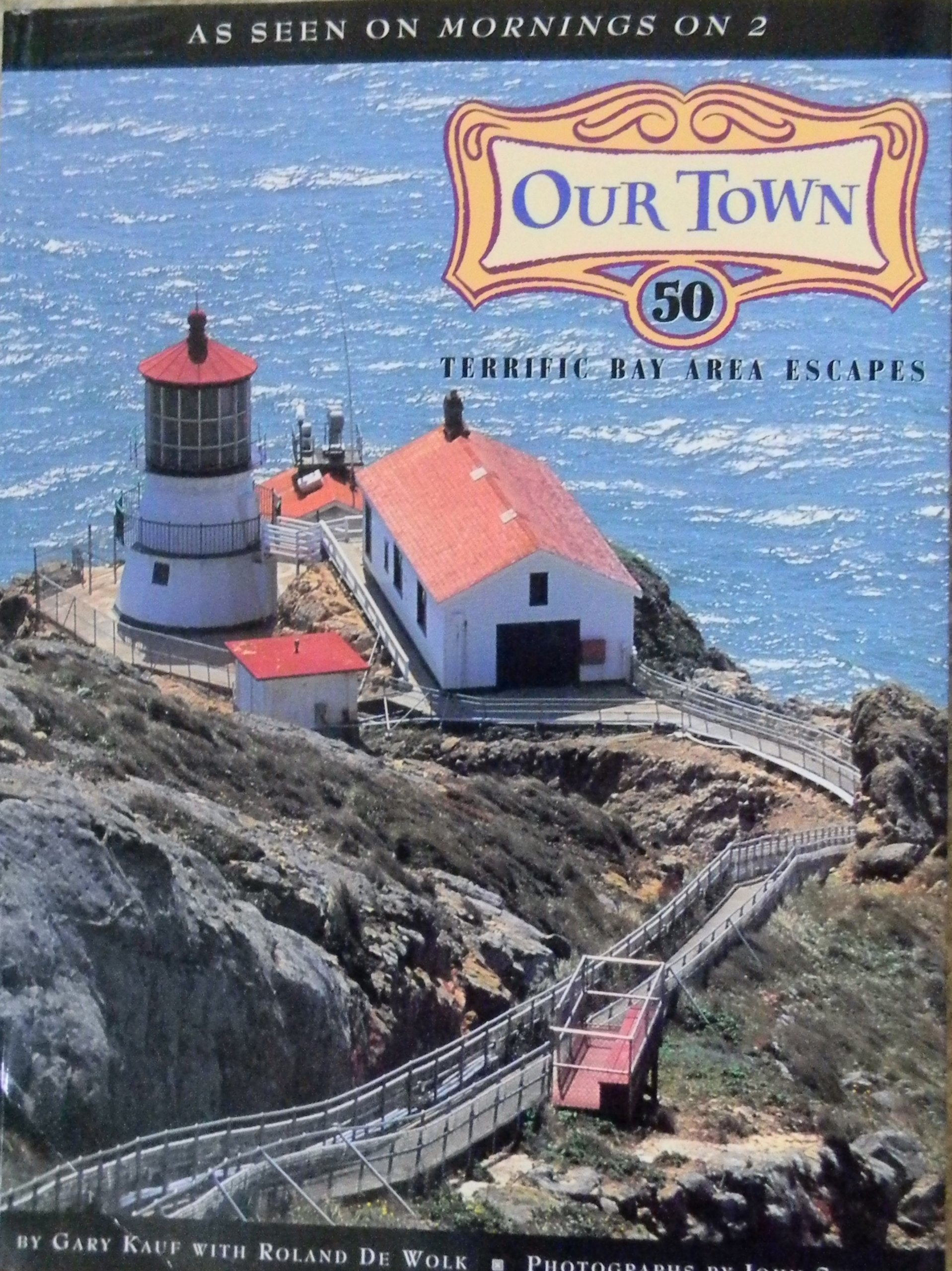 Our Town: 50 Terrific Bay Area Escapes,Used