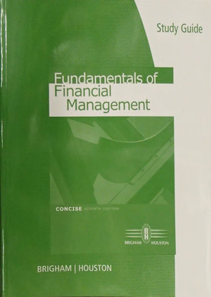 Study Guide for Brigham/Houstons Fundamentals of Financial Management, Concise Edition, 7th,Used