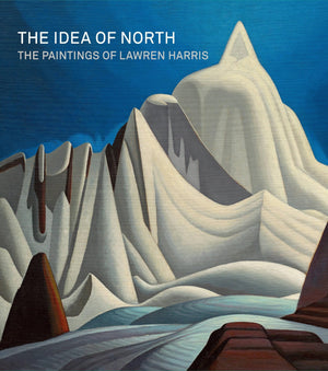 The Idea Of North: The Paintings Of Lawren Harris