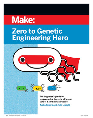 Zero to Genetic Engineering Hero: The beginner's guide to programming bacteria at home, school, & in the makerspace,Used