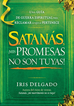 Satans, mis promesas no son tuyas! / Satan, You Can't Have My Promises: The Sp iritual Warfare Guide to Reclaim What's Yours (,New
