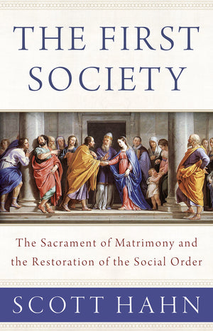 The First Society: The Sacrament of Matrimony and the Restoration of the Social Order,Used