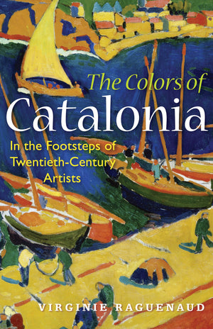The Colors of Catalonia: In the Footsteps of TwentiethCentury Artists,Used