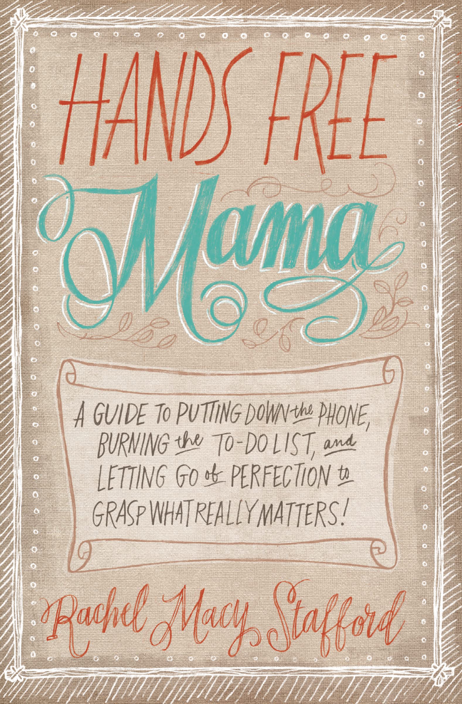 Hands Free Mama: A Guide to Putting Down the Phone, Burning the ToDo List, and Letting Go of Perfection to Grasp What Really Ma,Used
