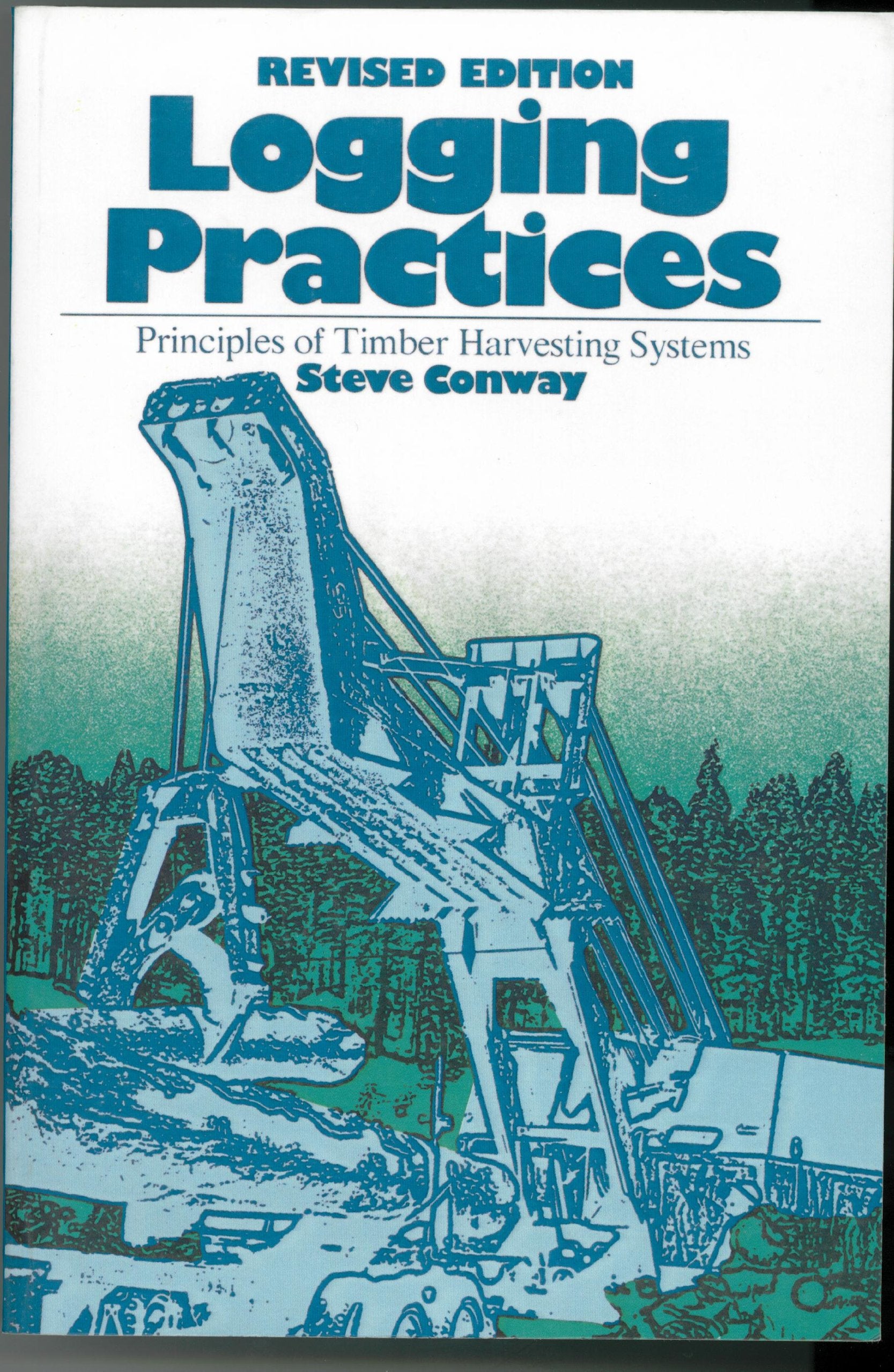 Logging Practices: Principles Of Timber Harvesting Systems