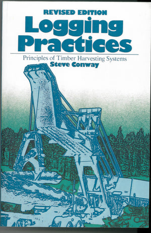 Logging Practices: Principles Of Timber Harvesting Systems