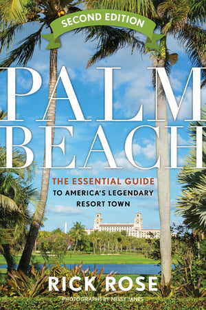 Palm Beach: The Essential Guide to Americas Legendary Resort Town