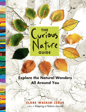 The Curious Nature Guide: Explore The Natural Wonders All Around You