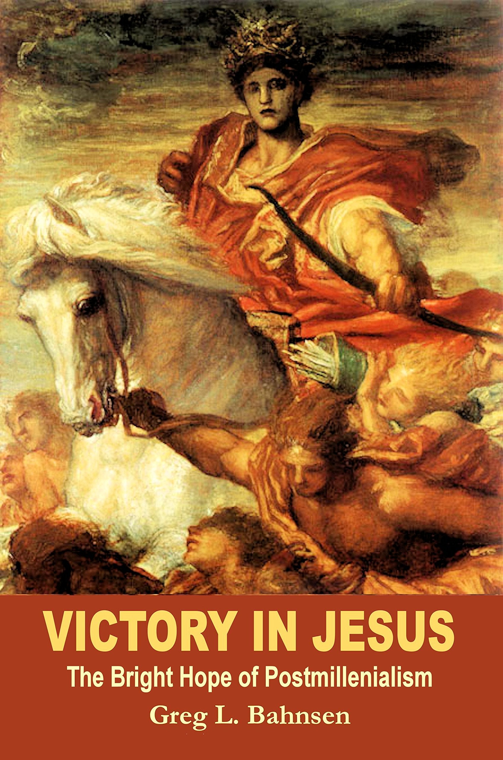Victory In Jesus: The Bright Hope Of Postmillennialism,New