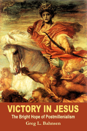 Victory In Jesus: The Bright Hope Of Postmillennialism,New