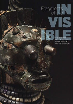 Fragments of the Invisible: The Ren and Odette Delenne Collection of Congo Sculpture,New