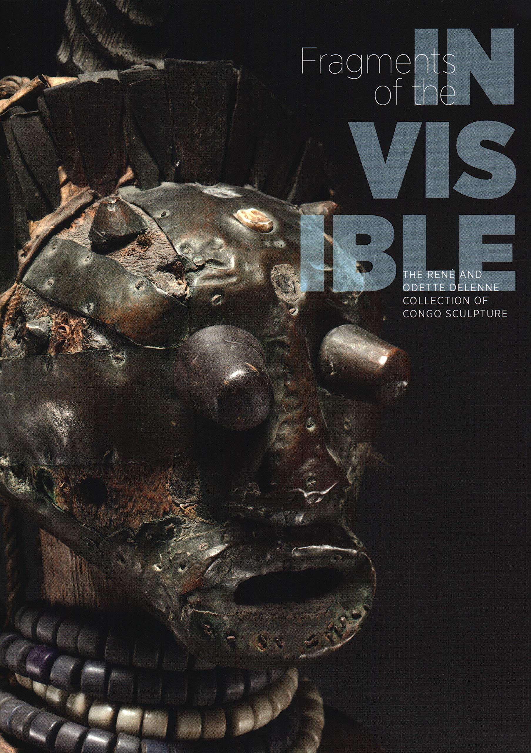 Fragments of the Invisible: The Ren and Odette Delenne Collection of Congo Sculpture,Used