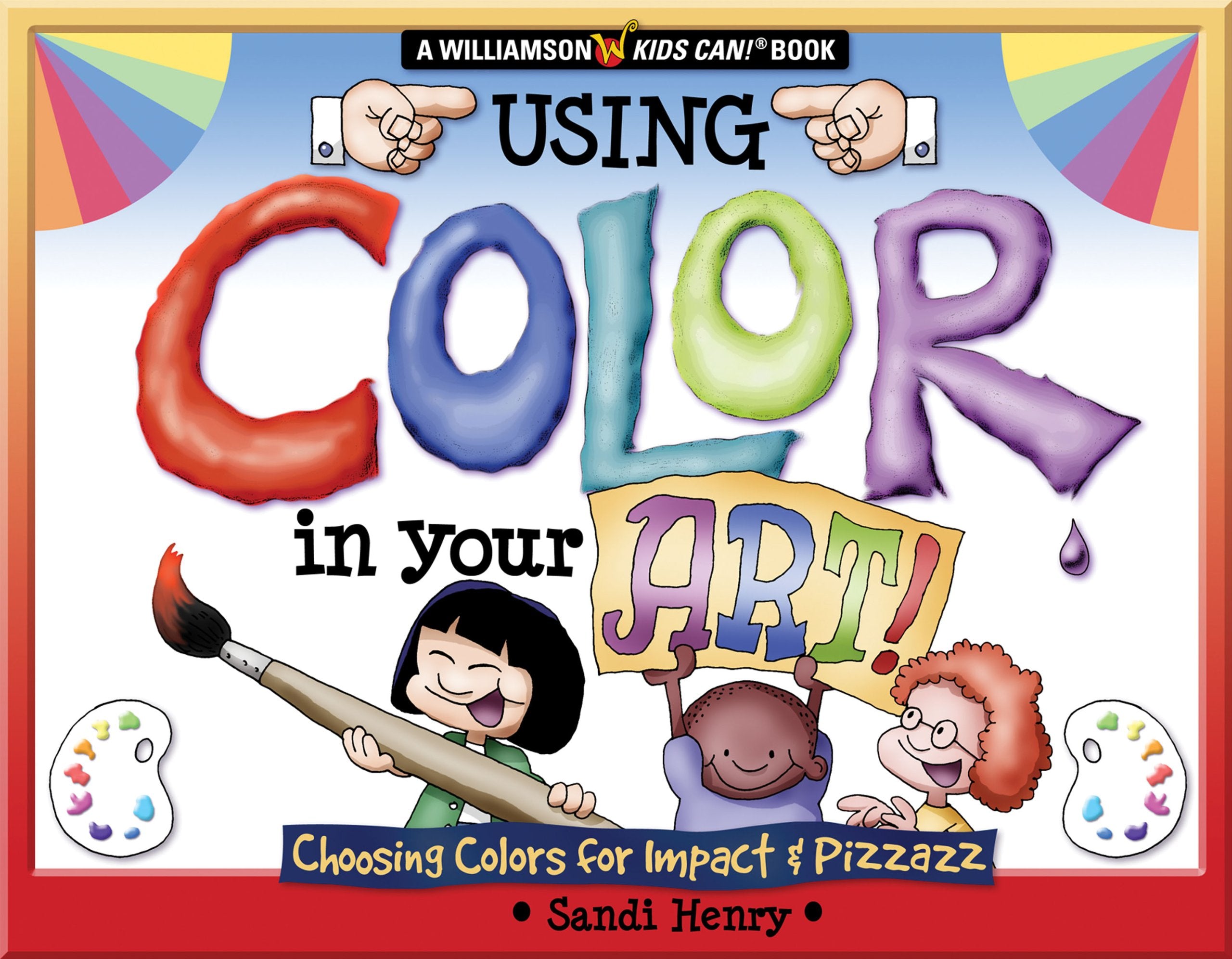Using Color In Your Art: Choosing Color For Impact & Pizzazz (Williamson Kids Can! Series)