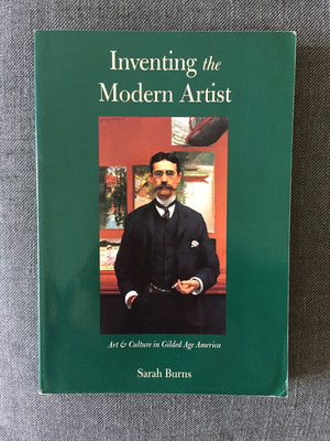 Inventing the Modern Artist: Art and Culture in Gilded Age America,Used