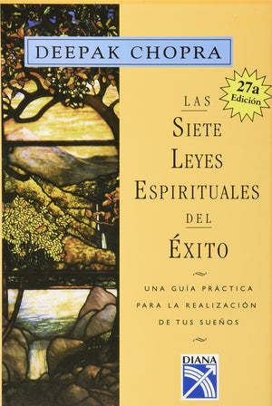 Las sietes leyes espirituales del exito : Una guia practica para la realizacion de tus suenos / The Seven Spiritual Laws of Succ