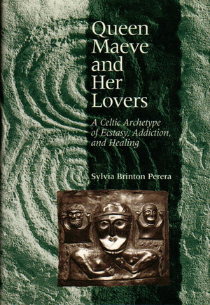 Queen Maeve and Her Lovers: A Celtic Archetype of Ecstacy, Addiction, and Healing,Used
