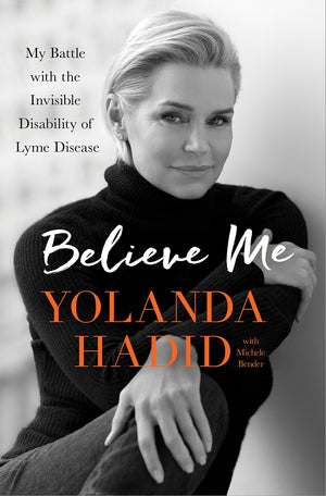 Believe Me: My Battle With The Invisible Disability Of Lyme Disease