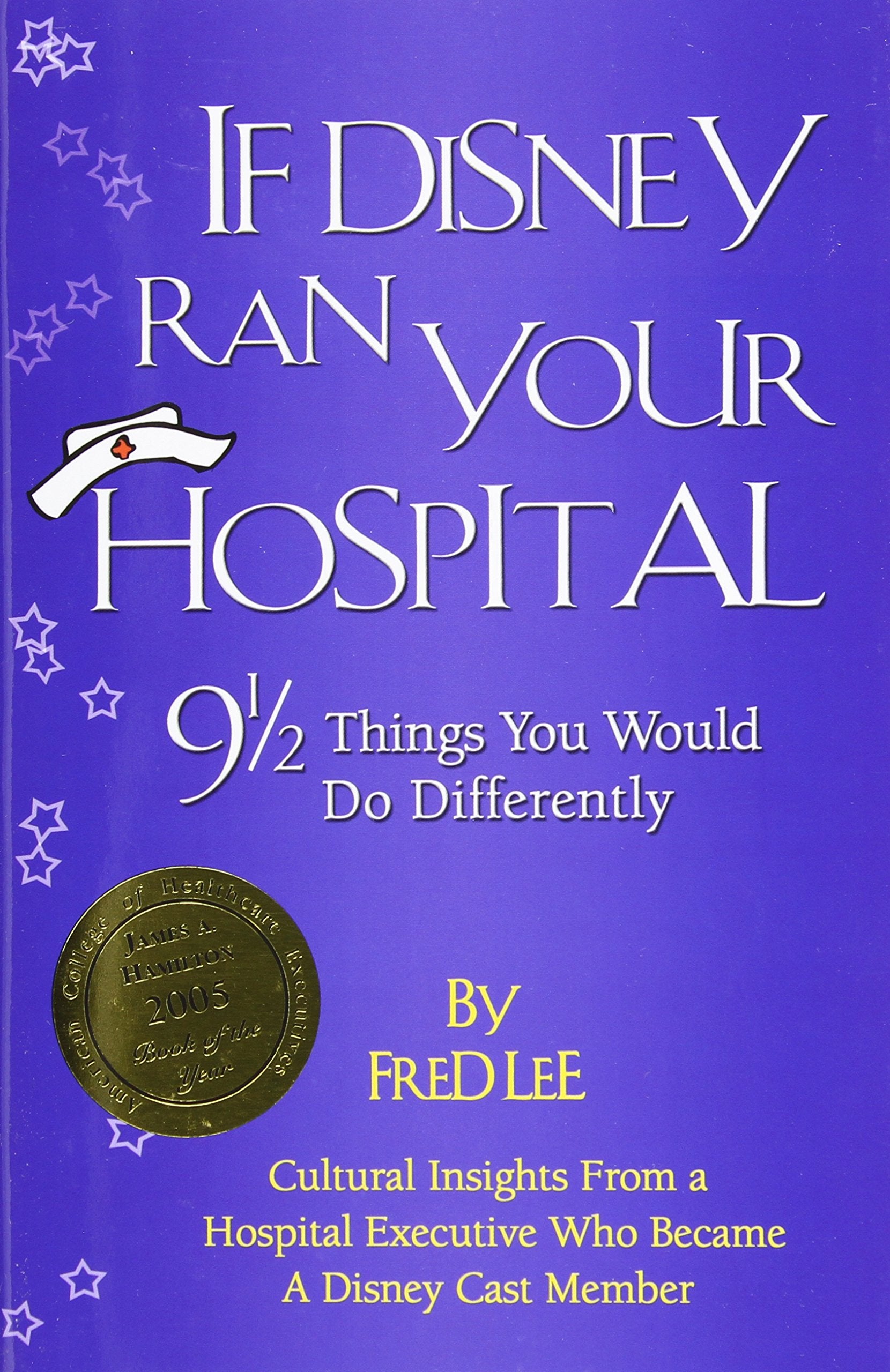 If Disney Ran Your Hospital: 9 1/2 Things You Would Do Differently (Distributed (Nonhap))